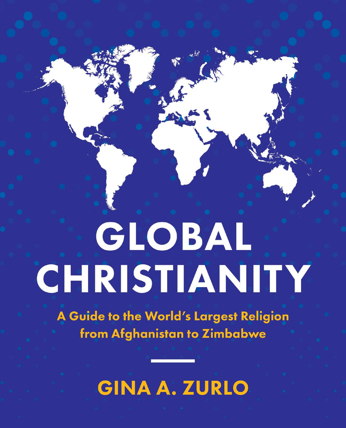 Global Christianity: A Guide to the World’s Largest Religion from Afghanistan to Zimbabwe by Gina Zurlo - Paperback cover