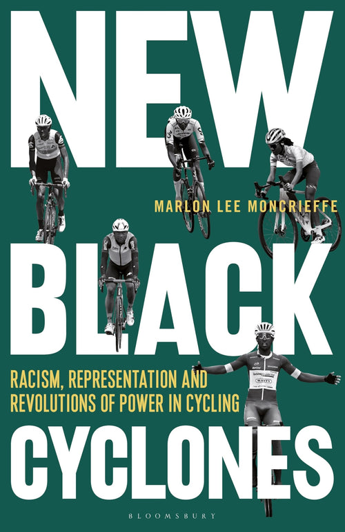 New Black Cyclones: Racism, Representation and Revolutions of Power in Cycling by Marlon Lee Moncrieffe - Hardcover cover