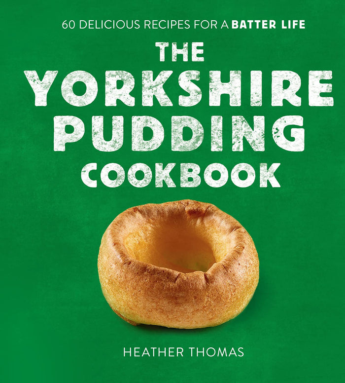 The Yorkshire Pudding Cookbook: 60 Delicious Recipes for a Batter Life by Heather Thomas - Hardcover cover
