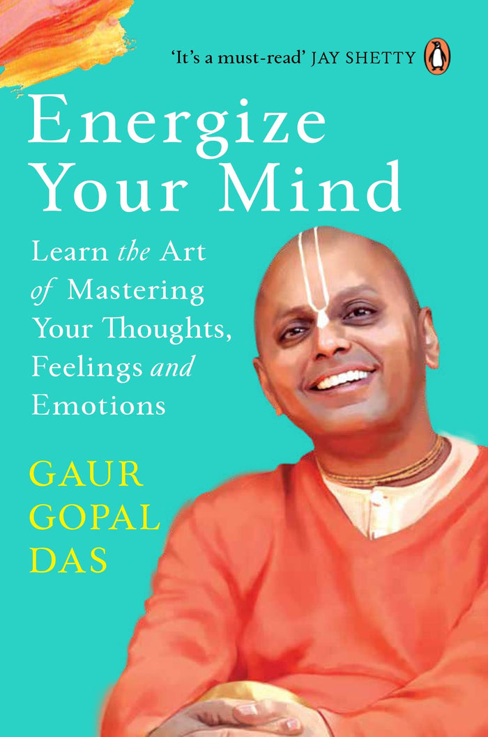 Energize Your Mind: Learn the Art of Mastering Your Thoughts, Feelings and Emotions by Gaur Gopal Das - Paperback cover