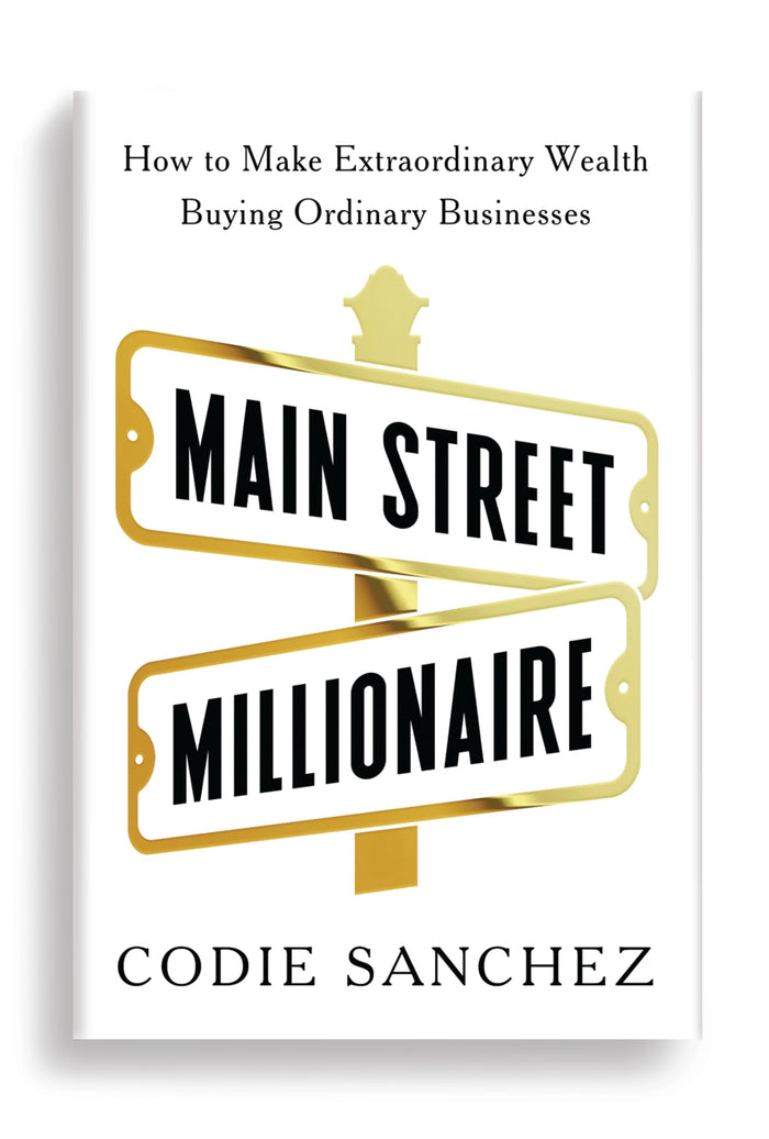 Main Street Millionaire: How to Make Extraordinary Wealth Buying Ordinary Businesses by Codie Sanchez - Paperback cover