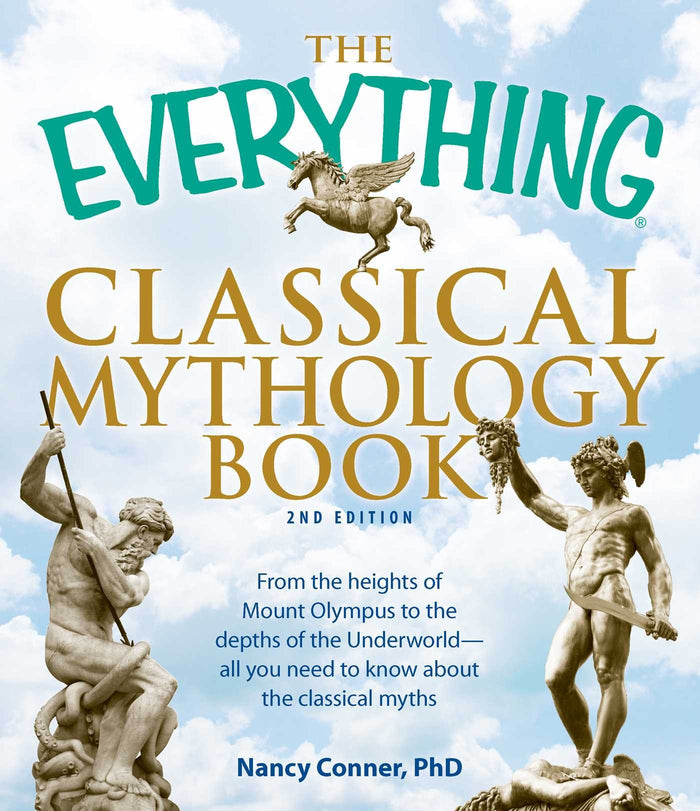 The Everything Classical Mythology Book: From the heights of Mount Olympus to the depths of the Underworld - all you need to know about the classical myths (Everything® Series) by Nancy Conner - Paperback cover