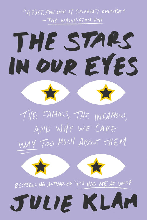 The Stars in Our Eyes: The Famous, the Infamous, and Why We Care Way Too Much About Them by Julie Klam - Paperback cover
