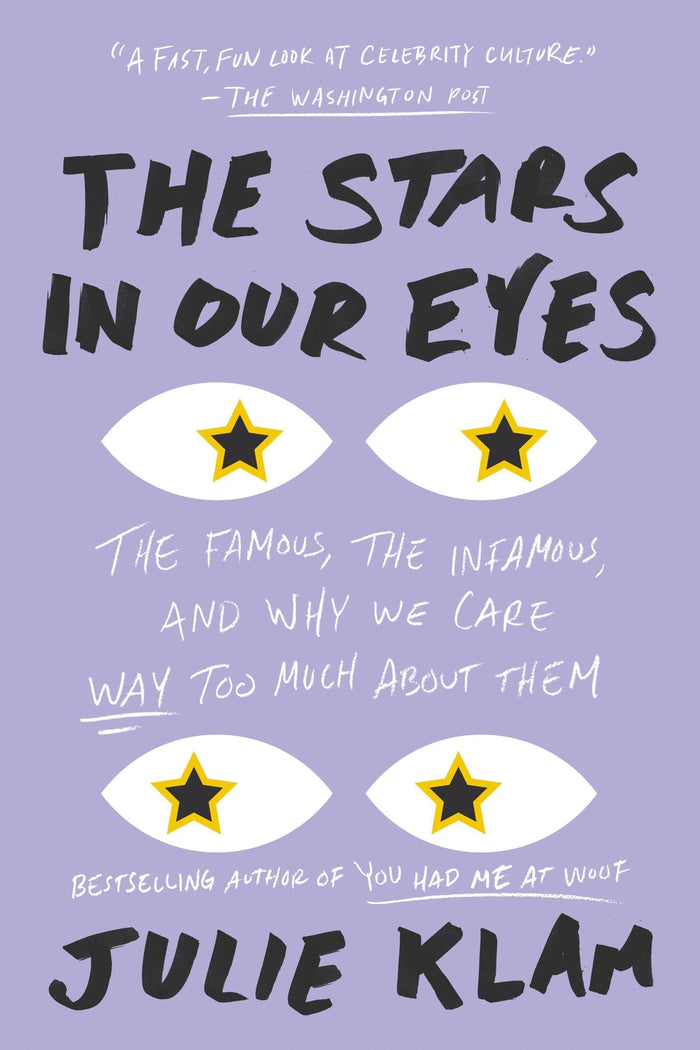 The Stars in Our Eyes: The Famous, the Infamous, and Why We Care Way Too Much About Them by Julie Klam - Paperback cover