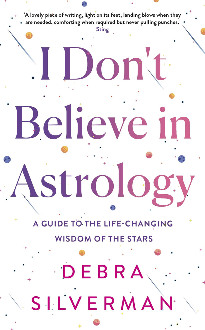 I Don't Believe in Astrology: A Guide to the Life-Changing Wisdom of the Stars by Debra Silverman - Hardcover cover