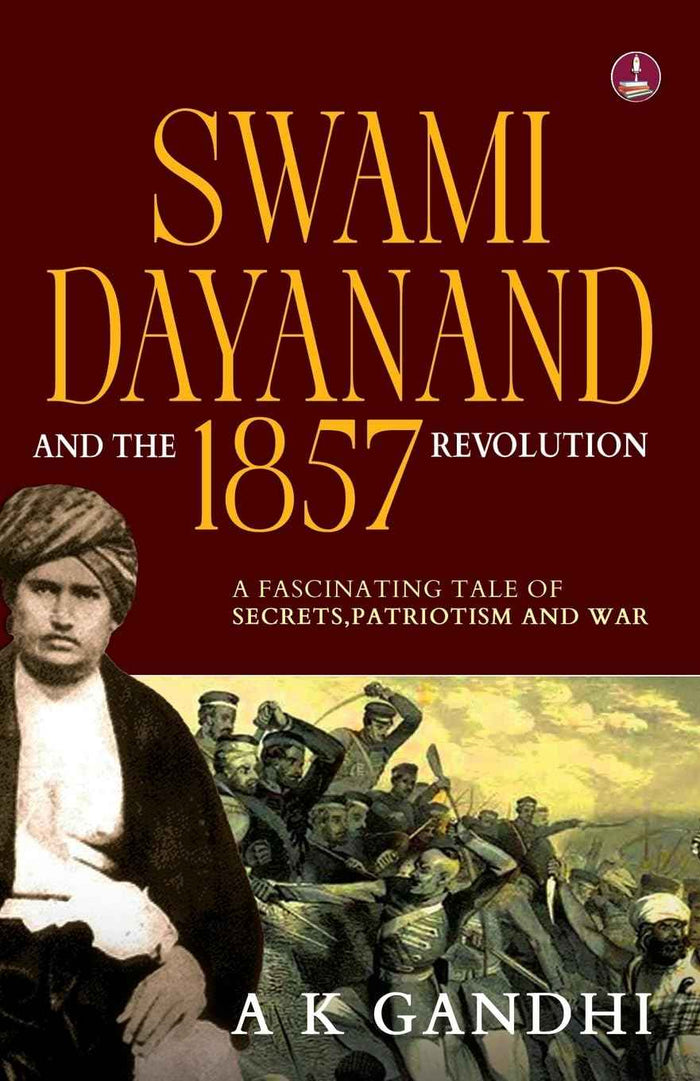 Front cover of the book 'Swami Dayanand and the 1857 Revolution: A Fascinating Tale of Secrets, Patriotism and War Rani Lakshmi Bai, Tatya Tope' by A.K. Gandhi.