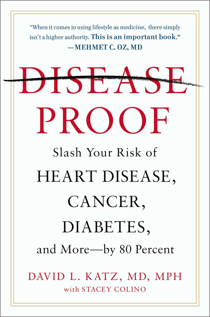Disease-Proof: Slash Your Risk of Heart Disease, Cancer, Diabetes, and More--by 80 Percent by David L. Katz MD MPH - Paperback cover