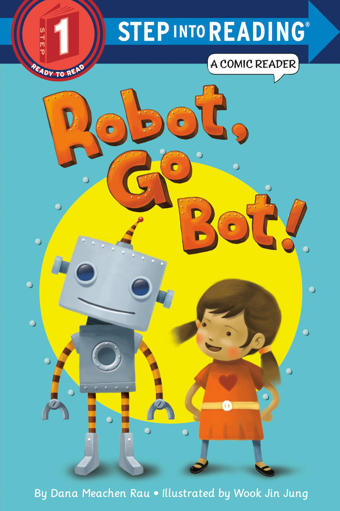 Robot, Go Bot! (Step into Reading Comic Reader) (Step into Reading, Step 1) by Dana Meachen Rau - Paperback cover
