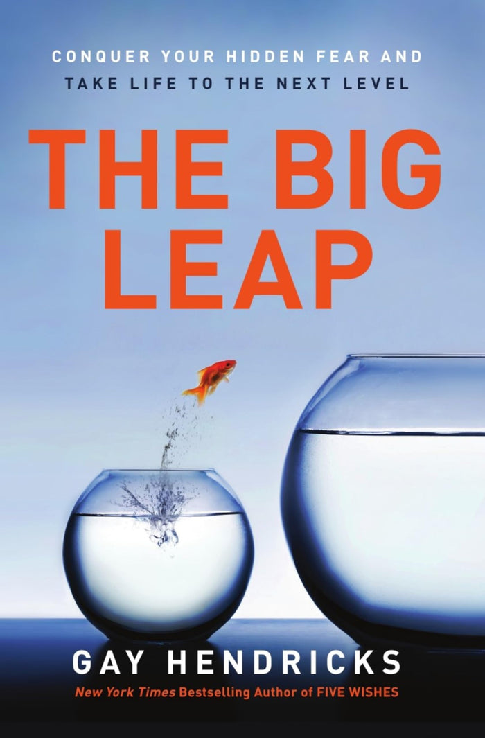 The Big Leap: Conquer Your Hidden Fear and Take Life to the Next Level―A Transformative Guide to Overcoming Fears and False Beliefs for Personal Growth and Success by Gay Hendricks - Paperback cover