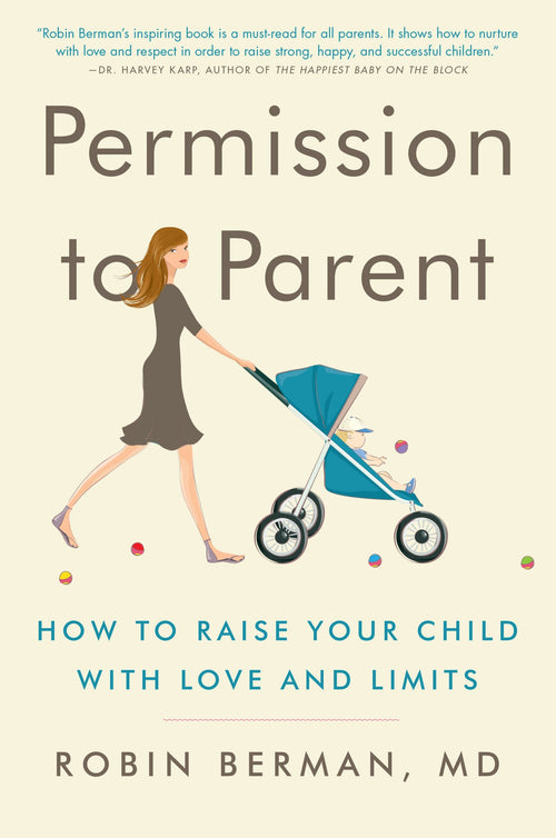 Permission to Parent: How to Raise Your Child with Love and Limits by Robin Berman MD - Paperback cover