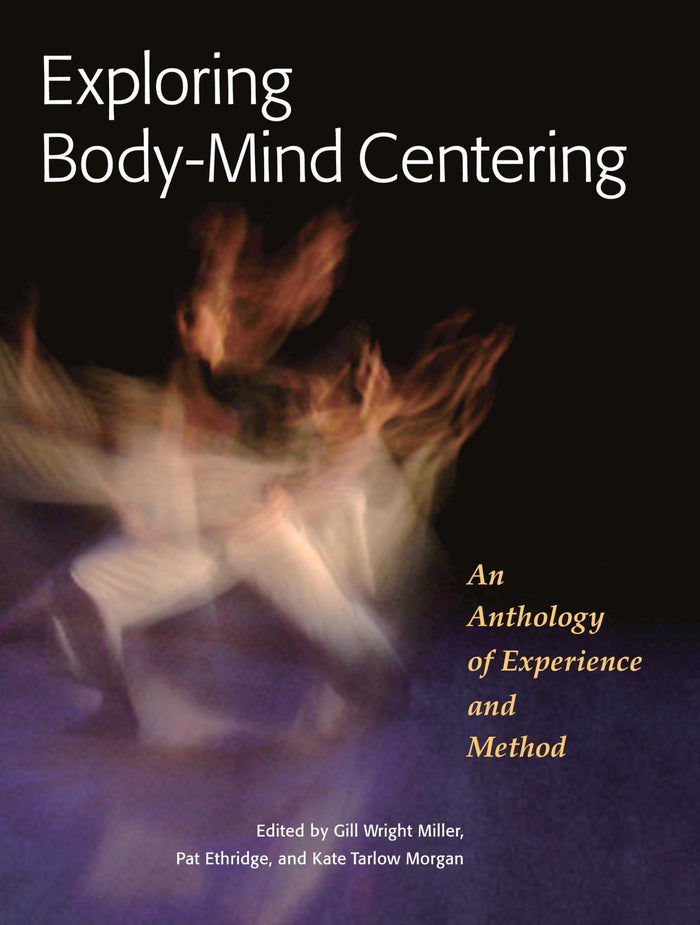 Exploring Body-Mind Centering: An Anthology of Experience and Method (Io Series) - Paperback cover