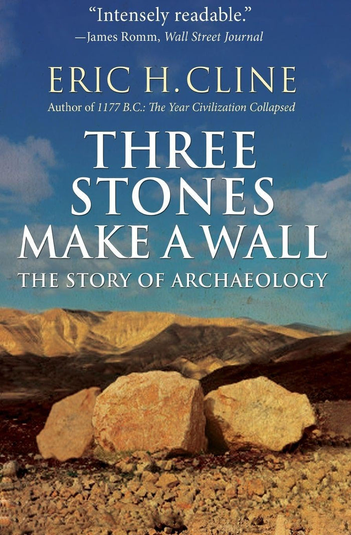 Three Stones Make a Wall: The Story of Archaeology by Eric H. Cline - Paperback cover