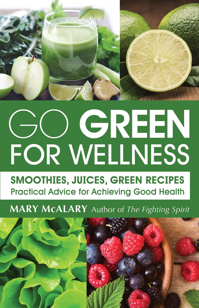 Go Green For Wellness: Smoothies, Juices Green Recipes Practical Advice for Achieving Good Health by Mary McAlary - Paperback cover