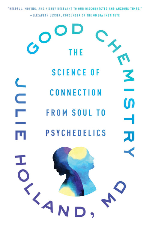 Good Chemistry: The Science of Connection from Soul to Psychedelics – A Guide to Mental Health and Healing Through Meditation, Community, and Oneness by Julie Holland - Paperback cover