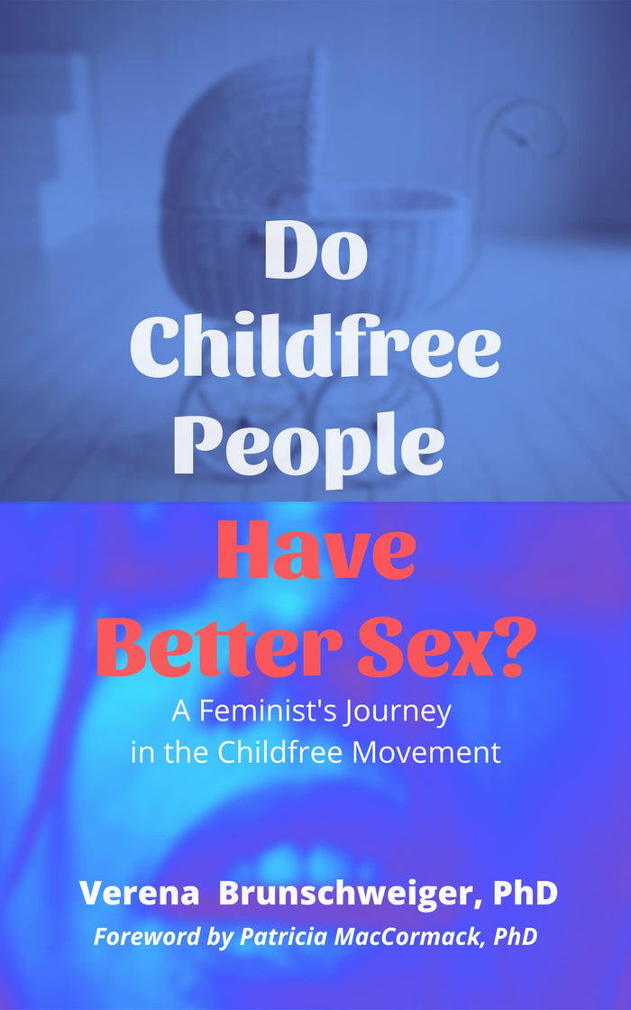 Do Childfree People Have Better Sex?: A Feminist’s Journey in the Childfree Movement by Verena Brunschweiger - Paperback cover