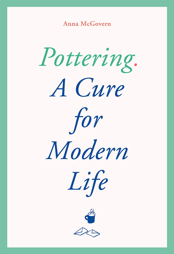 Pottering: A Cure for Modern Life by Anna McGovern - Hardcover cover