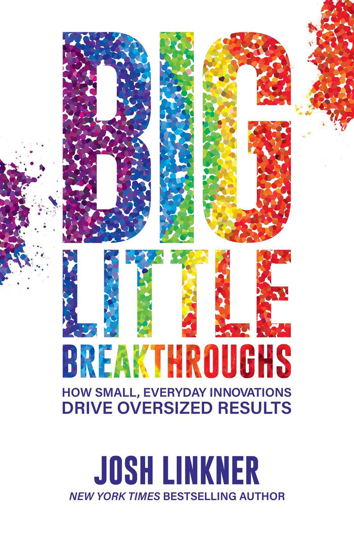 Big Little Breakthroughs: How Small, Everyday Innovations Drive Oversized Results by Josh Linkner - Hardcover cover