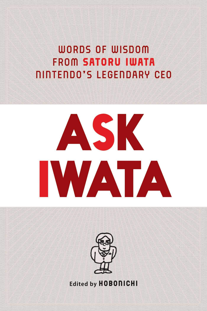 Ask Iwata: Words of Wisdom from Satoru Iwata, Nintendo's Legendary CEO by Hobonichi - Hardcover cover