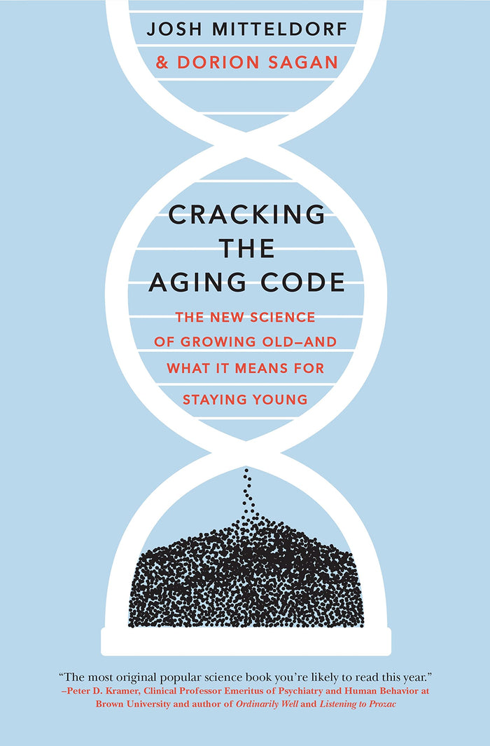 Cracking the Aging Code: The New Science of Growing Old - And What It Means for Staying Young by Dorion Sagan - Hardcover cover