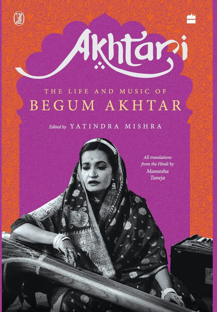 Akhtari: The Life and Music of Begum Akhtar by Yatindra and Mishra - Hardcover cover