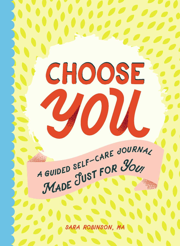 Choose You: A Guided Self-Care Journal Made Just for You! by Sara Robinson - Paperback cover