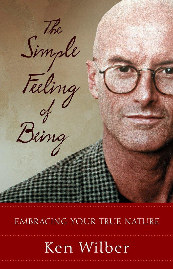 The Simple Feeling of Being: Embracing Your True Nature by Ken Wilber - Paperback cover