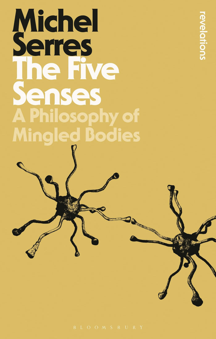 The Five Senses: A Philosophy of Mingled Bodies (Bloomsbury Revelations) by Michel Serres - Paperback cover