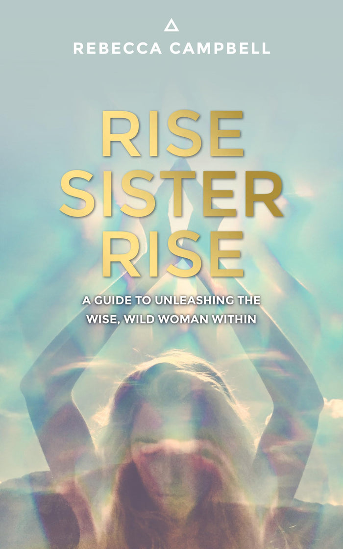 Rise Sister Rise: A Guide to Unleashing the Wise, Wild Woman Within by Rebecca Campbell - Paperback cover