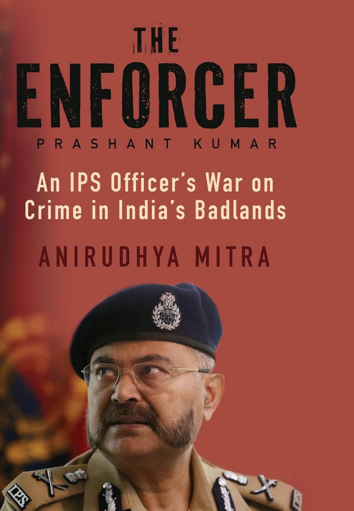 THE ENFORCER : An IPS Officer’s War on Crime in India’s Badlands by Anirudhya Mitra - Paperback cover