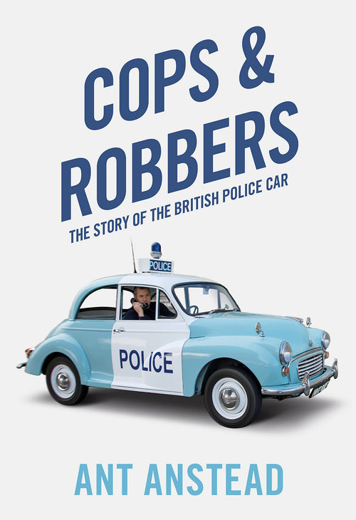 Cops and Robbers: The Story of the British Police Car by Ant Anstead - Hardcover cover