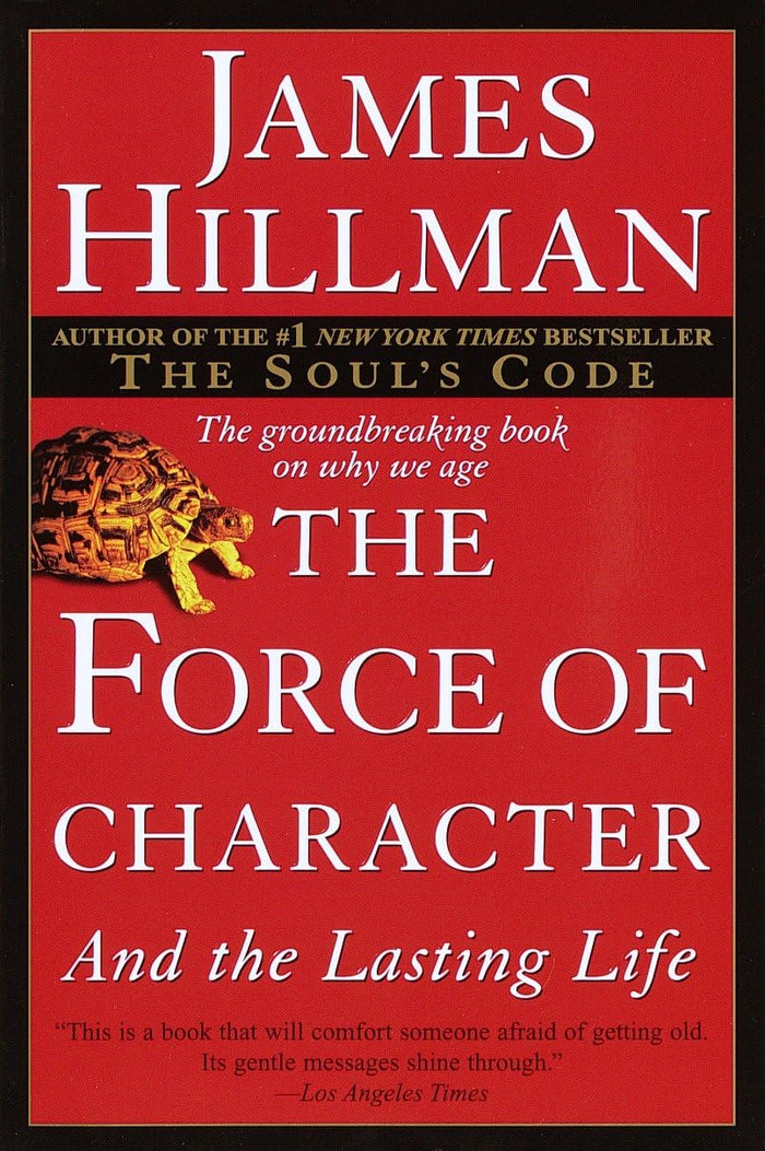 The Force of Character: And the Lasting Life by James Hillman - Paperback cover