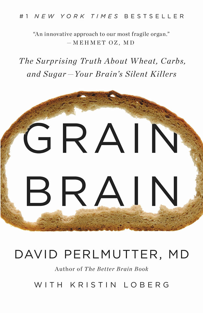 Grain Brain: The Surprising Truth about Wheat, Carbs, and Sugar--Your Brain's Silent Killers by David Perlmutter MD - Hardcover cover