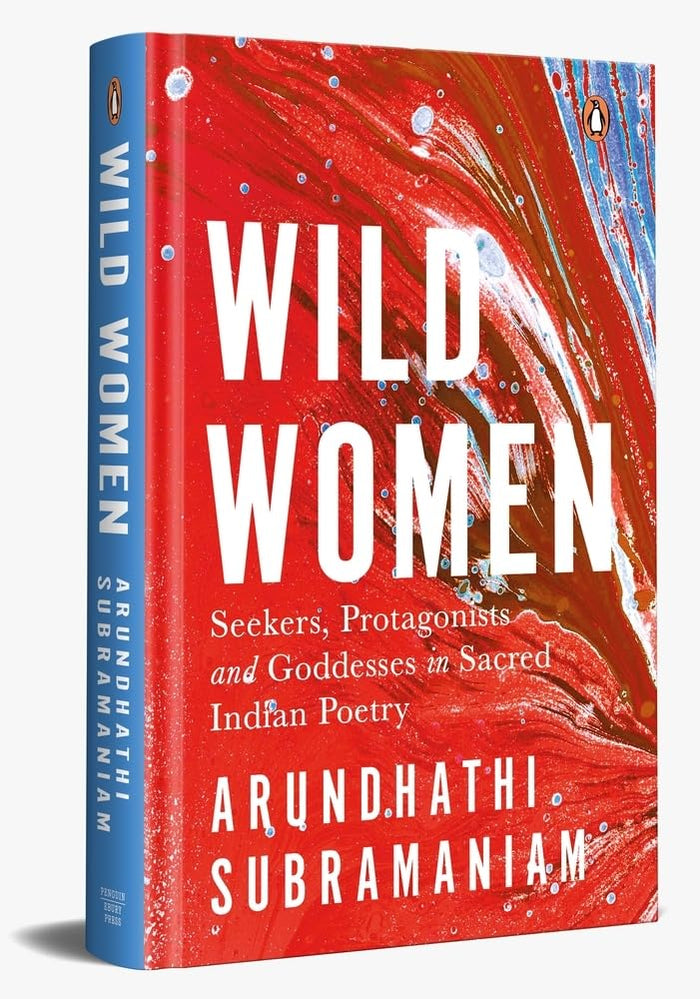 Wild Women: Seekers, Protagonists and Goddesses in Sacred Indian Poetry by Arundhathi Subramaniam - Hardcover cover
