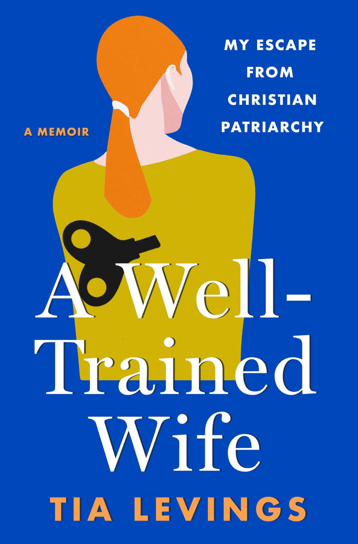 A Well-Trained Wife: My Escape from Christian Patriarchy by Tia Levings - Hardcover cover