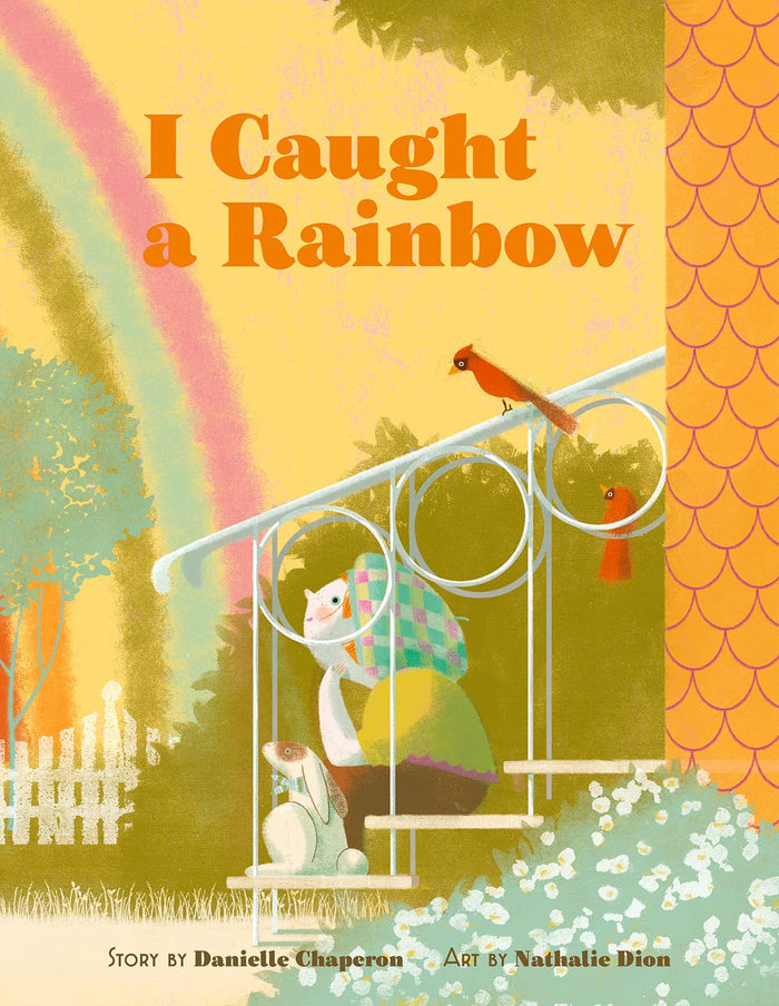 I Caught a Rainbow: A Picture Book by Danielle Chaperon - Hardcover cover