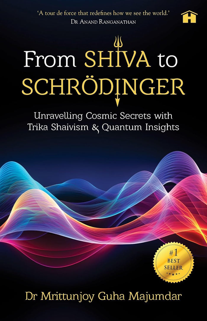 From Shiva to Schrödinger: Unravelling Cosmic Secrets with Trika Shaivism & Quantum Insights by Dr Mrittunjoy Guha Majumdar - Paperback cover
