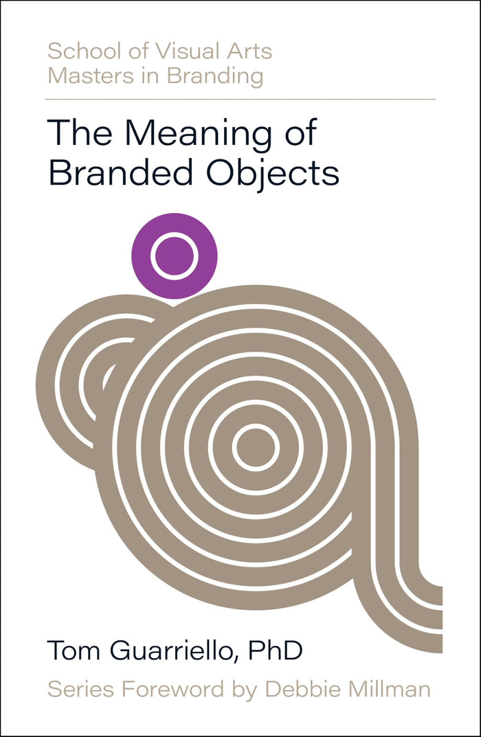 The Meaning of Branded Objects: Why Some Things Matter More Than Others (SVA Masters in Branding) by Dr. Tom Guarriello - Hardcover cover
