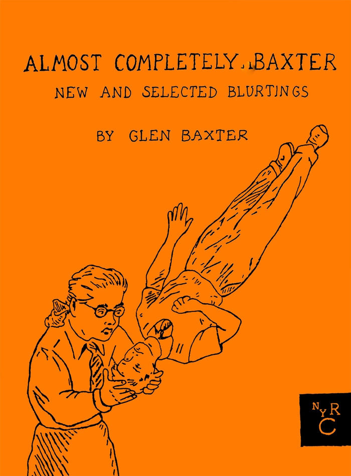 Almost Completely Baxter: New and Selected Blurtings by Glen Baxter - Hardcover cover