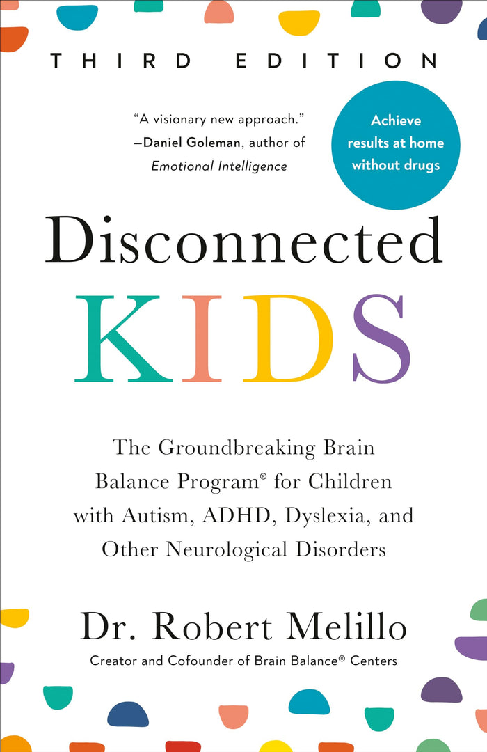 Disconnected Kids, Third Edition: The Groundbreaking Brain Balance Program for Children with Autism, ADHD, Dyslexia, and Other Neurological Disorders by Dr. Robert Melillo - Paperback cover