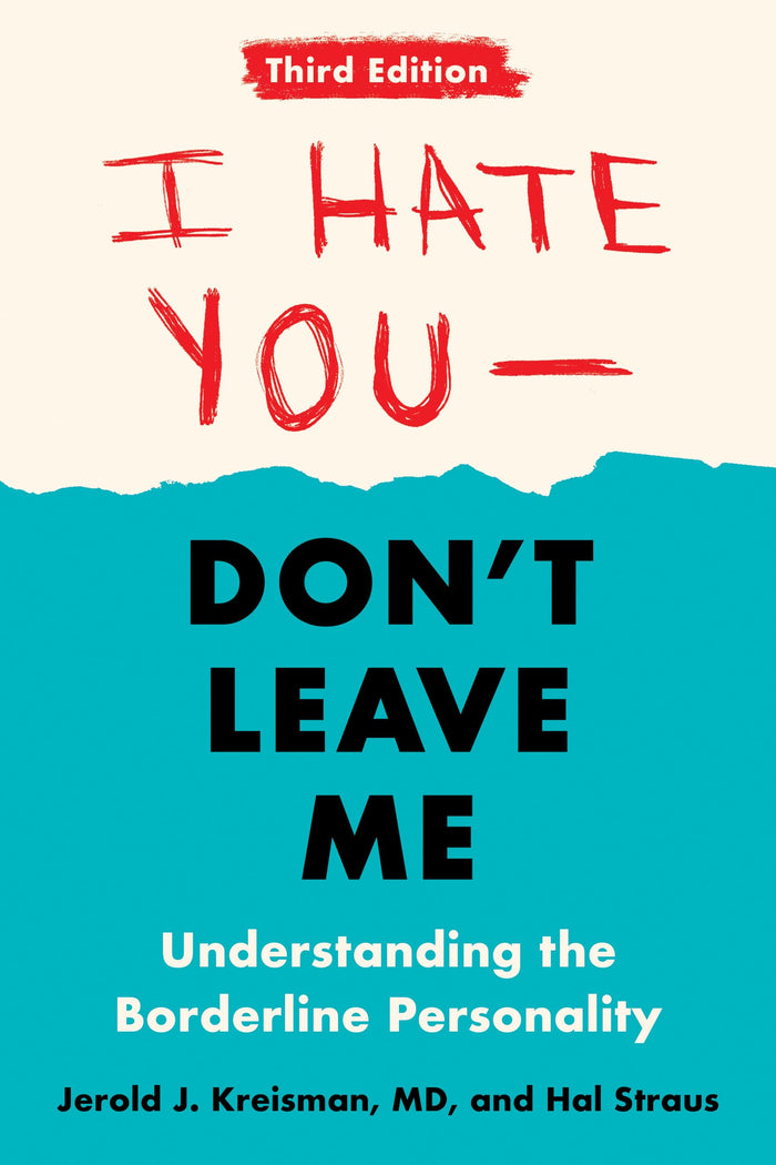 I Hate You--Don't Leave Me: Third Edition: Understanding the Borderline Personality by Jerold J. Kreisman - Paperback cover
