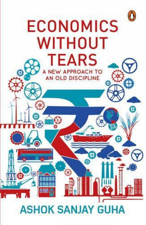 Economics with-out Tears: A New Approach to an Old Discipline by Ashok Sanjay Guha - Paperback cover