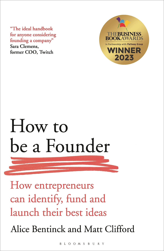 How to Be a Founder: How Entrepreneurs can Identify, Fund and Launch their Best Ideas by Alice Bentinck - Paperback cover