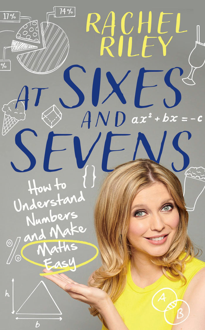 At Sixes and Sevens: How to Understand Numbers and Make Maths Easy by Rachel Riley - Hardcover cover