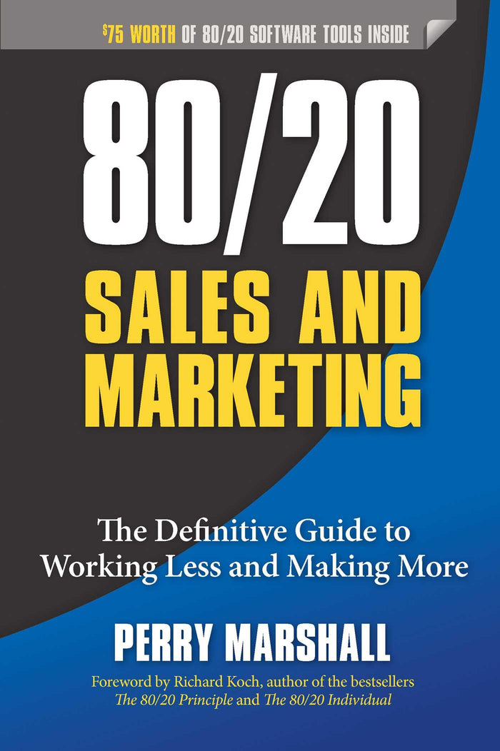 80/20 Sales and Marketing: The Definitive Guide to Working Less and Making More by Perry Marshall - Paperback cover