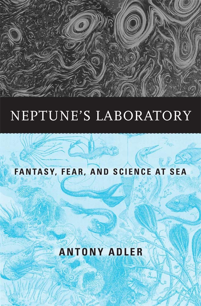 Neptune’s Laboratory: Fantasy, Fear, and Science at Sea by Antony Adler - Hardcover cover