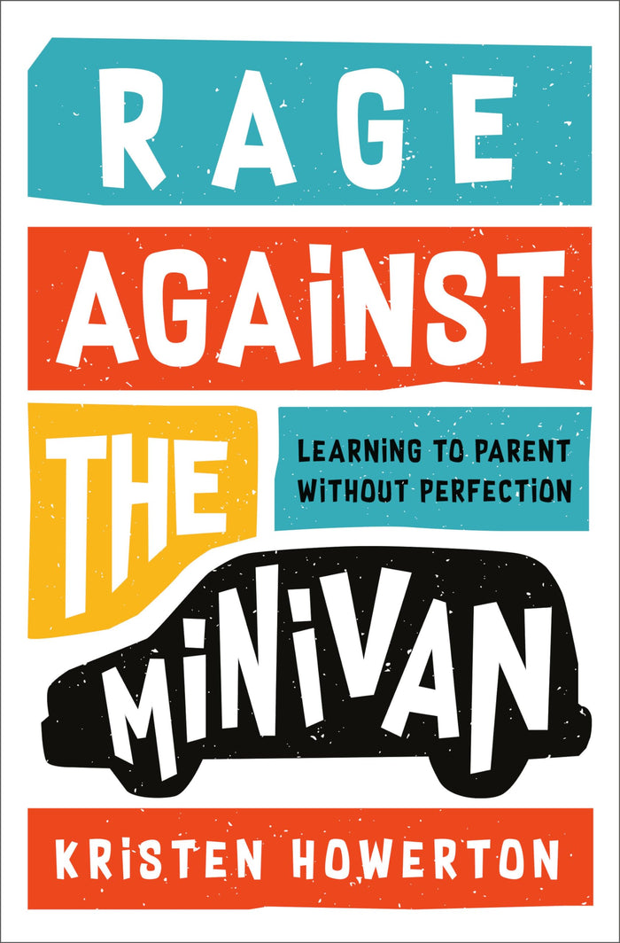Rage Against the Minivan: Learning to Parent Without Perfection by Kristen Howerton - Hardcover cover