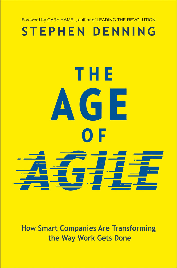 The Age of Agile:: How Smart Companies Are Transforming the Way Work Gets Done by Stephen Denning - Paperback cover