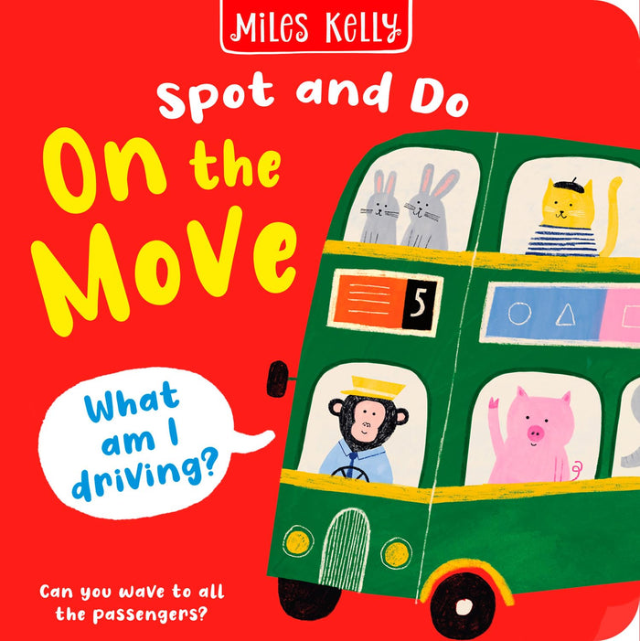 On the Move: Bright and bold board books, designed to stimulate interaction between 2-plus toddlers and their world. (Spot and Do) by Miles Kelly - Board Book cover