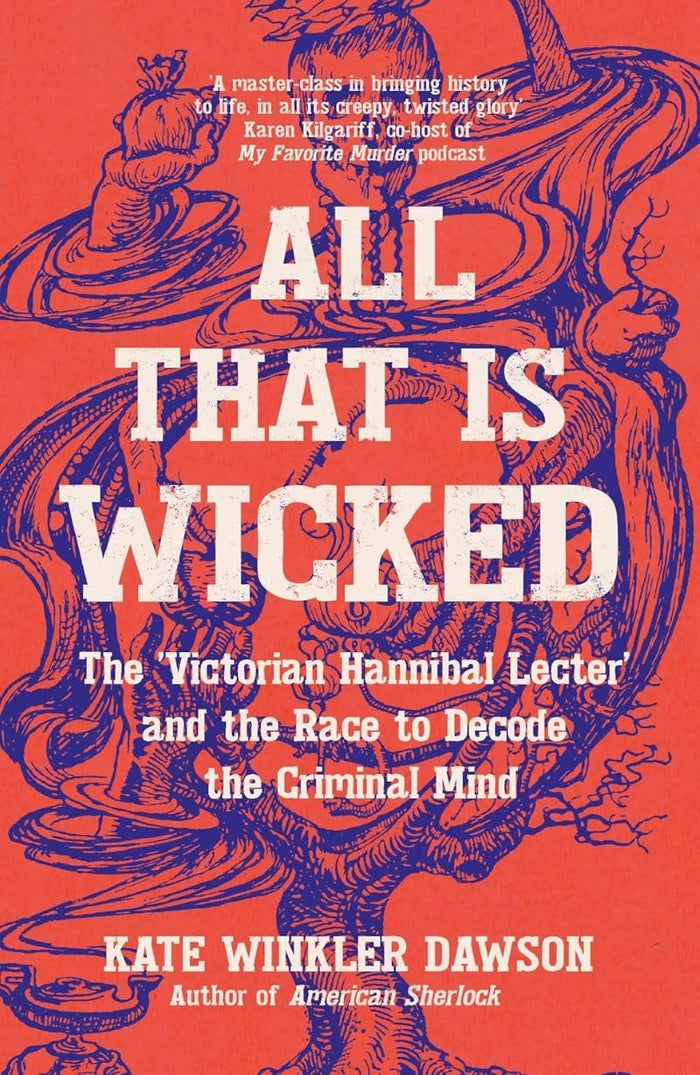 All That is Wicked: The 'Victorian Hannibal Lecter' and the Race to Decode the Criminal Mind by Kate Winkler Dawson - Paperback cover