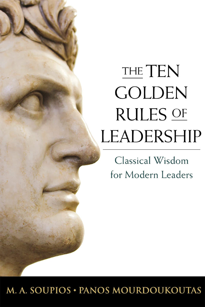 The Ten Golden Rules of Leadership: Classical Wisdom for Modern Leaders by M. Soupios - Paperback cover